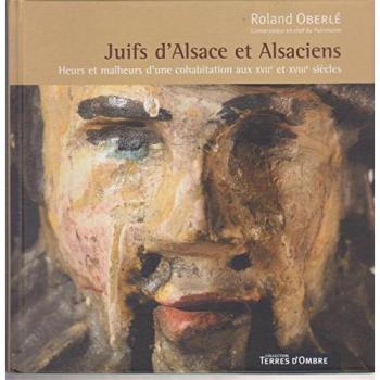 Juifs D'alsace Et Alsaciens. Heurs Et Malheurs D'une Cohabitation Aux X V I I E Et X V I I I E Siècles