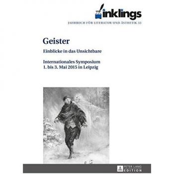 inklings – Jahrbuch für Literatur und Ästhetik: Geister – Einblicke in das Unsichtbare. Internationales Symposium 1. bis 3. Mai 2015 in Leipzig