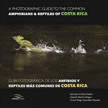 A Photographic Guide of the Common Amphibians & Reptiles of Costa Rica / Guia fotografica de los anfibios y reptiles mas comunes de Costa Rica