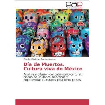 Día de Muertos. Cultura viva de México: Análisis y difusión del patrimonio cultural: diseño de unidades didácticas y experiencias culturales para otros países