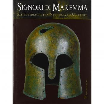 Signori di Maremma. Elites etrusche fra Populonia e il Vulcente. Ediz. illustrata