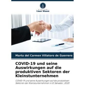 COVID-19 und seine Auswirkungen auf die produktiven Sektoren der Kleinstunternehmen: COVID-19 und seine Auswirkungen auf die produktiven Sektoren der Kleinstunternehmen in El Salvador, 2020