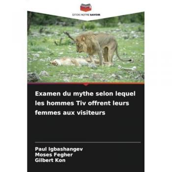 Igbashangev, Paul: Examen du mythe selon lequel les hommes Tiv offrent leurs femmes aux visiteurs