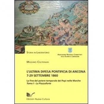 L'ultima difesa pontificia di Ancona 7-29 settembre 1860. La fine del potere temporale dei papi nelle Marche