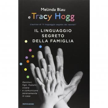 Il linguaggio segreto della famiglia. Genitori, figli, fratelli: vivere e comunicare serenamente a casa