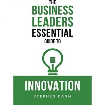 The Business Leaders Essential Guide to Innovation: How to generate ground-breaking ideas and bring them to market (The Business Leaders Essential Guides, Band 3)