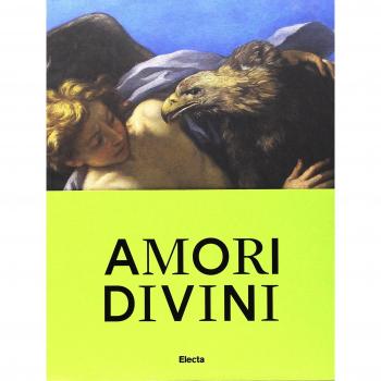 Amori divini. Miti greci di amori e trasformazioni. Catalogo della mostra (Napoli, 7 giugno-16 ottobre 2017). Ediz. a colori