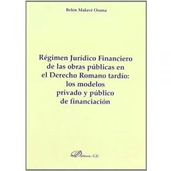 Régimen jurídico financiero de las obras públicas en el derecho romano tardío : los modelos privado y público de financiación