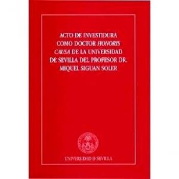 ACTO DE INVESTIDURA COMO DOCTOR HONORIS CAUSA DE LA UNIVERSIDAD DE SEVILLA DEL PROF. DR. MIGUEL SIGUAN SOLER