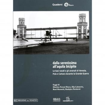 Dalla Serenissima all'aquila bicipite. Le basi navali e gli arsenali di Venezia, Pola e Cattaro durante la grande guerra