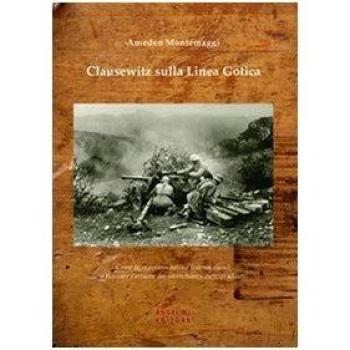 Clausewitz sulla Linea Gotica. Come la superiore tattica tedesca riuscì a bloccare l'attacco dei soverchianti eserciti alleati