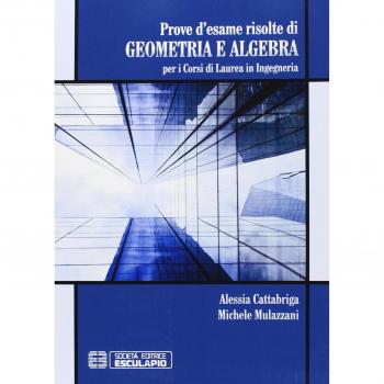 Prove d'esame risolte di geometria ad algebra. Per i corsi di Laurea in ingegneria