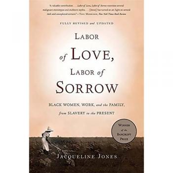 Labor of Love, Labor of Sorrow : Black Women, Work, and the Family, from Slavery to the Present