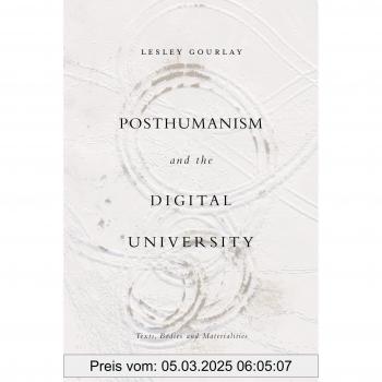Posthumanism and the Digital University: Texts, Bodies and Materialities