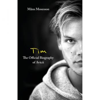 Tim – The Official Biography of Avicii