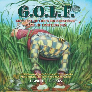 G. O. L. F.: Greatest Of Life's Frustrations Game Of Limitless Fun