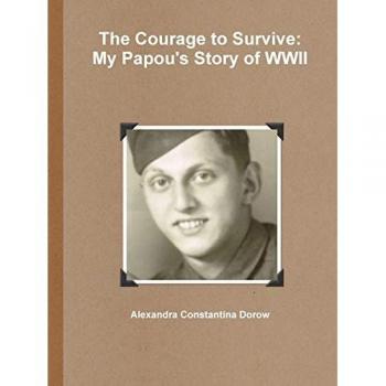 The Courage to Survive: My Papou's Story of WWII