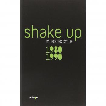 Shake up in accademia. 1980-1990. Ediz. illustrata