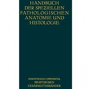 Weibliche Geschlechtsorgane: Zweiter Teil Krankheiten der Brustdrüsen und der Gebärmutterbänder (Handbuch der speziellen pathologischen Anatomie und Histologie)