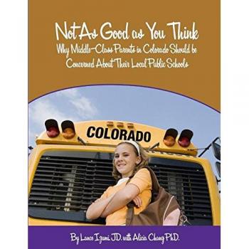 Not As Good as You Think: Colorado: Why Middle-Class Parents in Colorado Should be Concerned About Their Local Public Schools