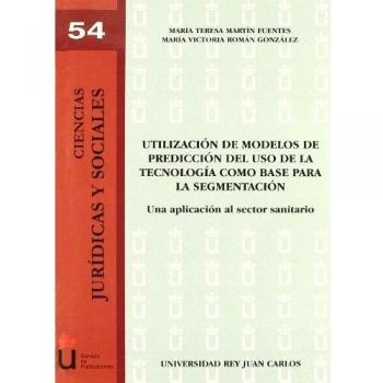 Utilización de modelos de predicción del uso de la tecnología como base para la segmentación: Una aplicación al sector sanitario (Tapa blanda).