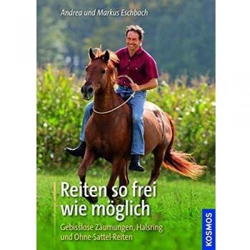 Andrea Eschbach Reiten So Frei Wie Möglich: Gebisslose Zäumungen, Halsring Und Ohne-Sattel-Reiten