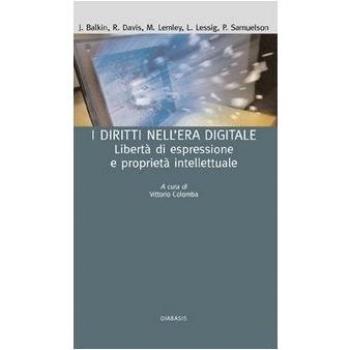 I diritti nell'era digitale. Libertà di espressione e proprietà intellettuale