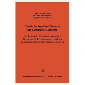 Theorie Der Kognitiven Dissonanz Und Konsumguter-Marketing: D. Beitrag D. Theorie D. Kognitiven Dissonanz Z. Erklarung U. Gestaltung Von Kaufentscheidungen Bei Konsumgutern