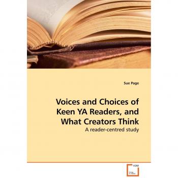 Voices and Choices of Keen YA Readers and What Creators Think