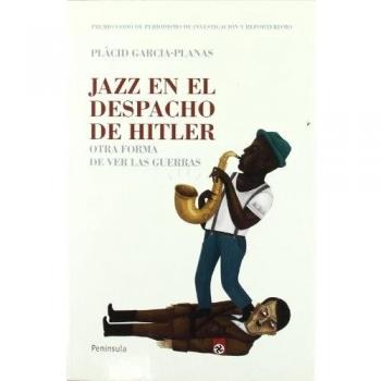 Jazz en el despacho de Hitler Otra forma de ver las guerras
