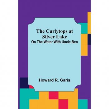 R. Garis, Howard: The Curlytops at Silver Lake; On the Water with Uncle Ben
