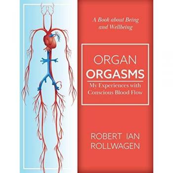 Organ Orgasms: My Experiences with Conscious Blood Flow