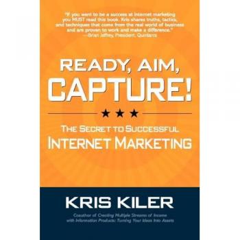 Ready, Aim, Capture! The Secret to Successful Internet Marketing