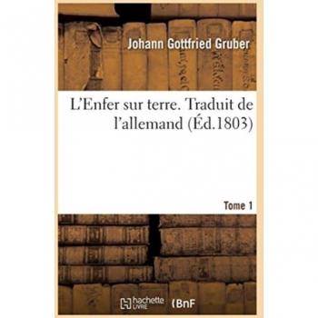 L'Enfer Sur Terre. Traduit de l'Allemand. Annee 11. Tome 1