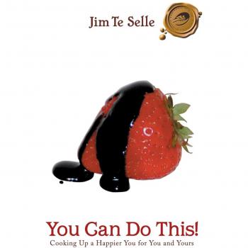 You Can Do This!: Cooking Up a Happier You for You and Yours
