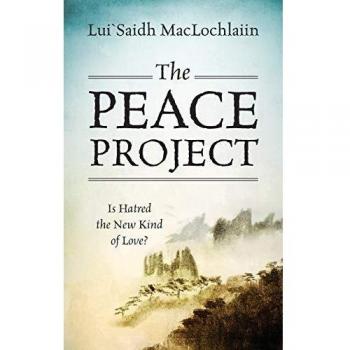 The Peace Project: Is Hatred the New Kind of Love?