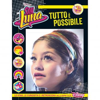 Tutto è possibile. Soy Luna. Le star, le curiosità e i retroscena della serie tv di Disney Channel