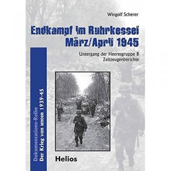 Endkampf im Ruhrkessel März/April 1945: Untergang der Heeresgruppe B