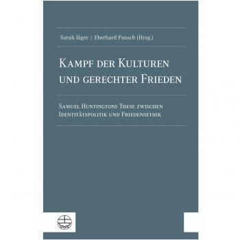 Kampf der Kulturen und gerechter Frieden: Samuel Huntingtons These zwischen Identitätspolitik und Friedensethik