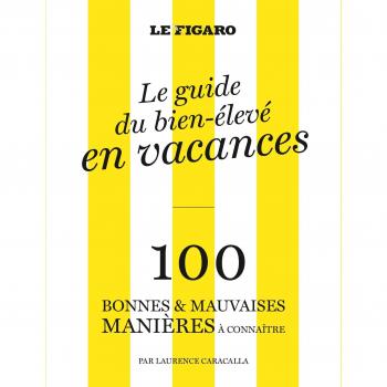 Laurence Caracalla Le Guide Du Bien-Élevé : 100 Bonnes & Mauvaises Manières À Connaître Dans La Vie
