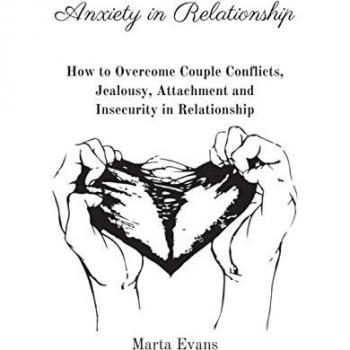 Anxiety in Relationship: How to Overcome Couple Conflicts, Jealousy, Attachment and Insecurity in Relationship
