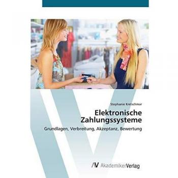 Elektronische Zahlungssysteme: Grundlagen, Verbreitung, Akzeptanz, Bewertung