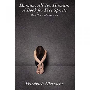 Nietzsche, F: Human, All Too Human: A Book for Free Spirits, Part One and Part Two