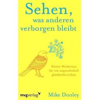 Mike Dooley Sehen, Was Anderen Verborgen Bleibt: Kleine Weisheiten Für Ein Ungewöhnlich Glückliches Leben