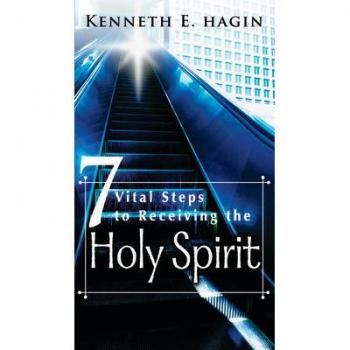 Seven Vital Steps to Receiving the Holy Spirit, by Kenneth E. Hagin