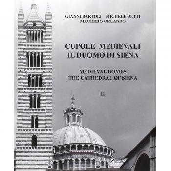 Cupole medievali. Il duomo di Siena. Ediz. italiana e inglese. La diagnostica strutturale per il cantiere di restauro