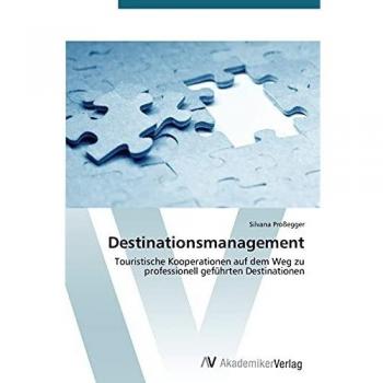 Destinationsmanagement: Touristische Kooperationen auf dem Weg zu professionell geführten Destinationen