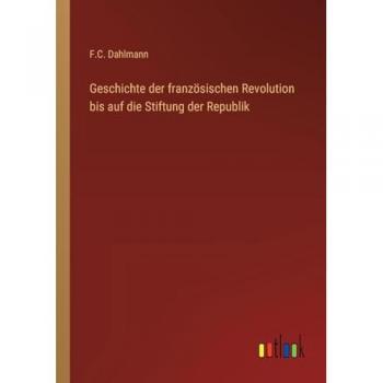 Geschichte der französischen Revolution bis auf die Stiftung der Republik