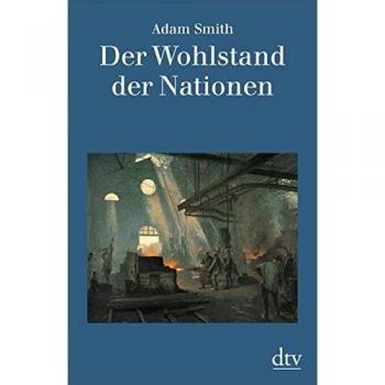 Der Wohlstand der Nationen: Eine Untersuchung seiner Natur und seiner Ursachen