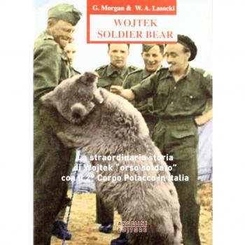 Wojtek Soldier Bear. La straordinaria storia di Wojtek «orso soldato» con il 2° corpo polacco in Italia. Ediz. italiana e inglese